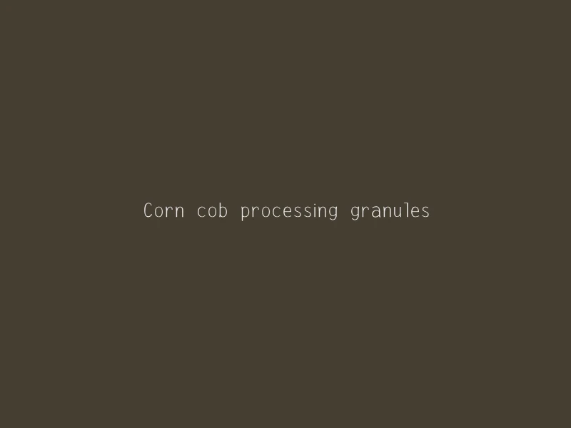 Corn cob processing granules